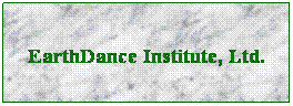 Text Box:  
 
EarthDance Institute, Ltd. 
